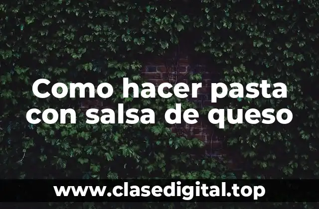 Como hacer pasta con salsa de queso