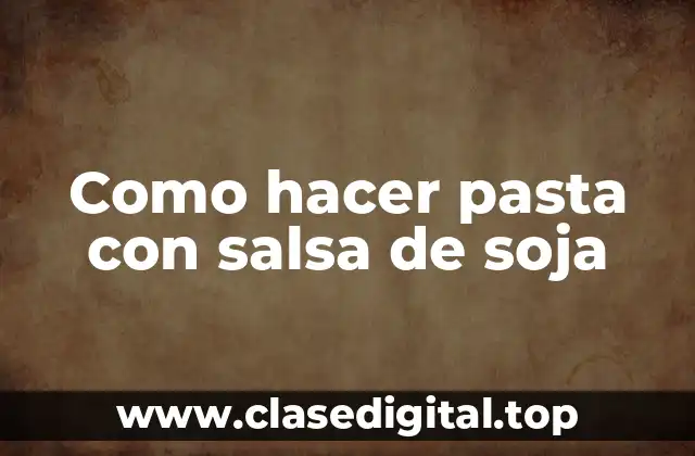 Como hacer pasta con salsa de soja
