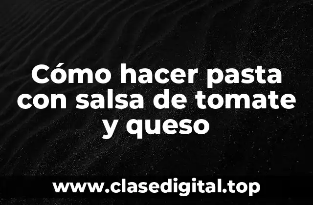 Cómo hacer pasta con salsa de tomate y queso
