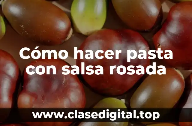 Cómo hacer pasta con salsa rosada
