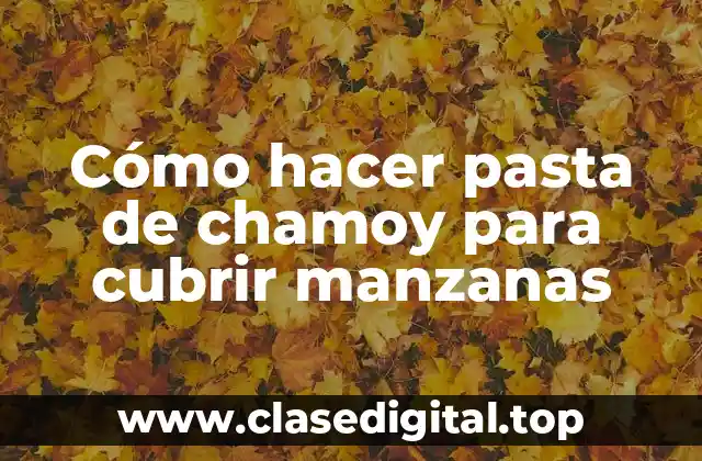Cómo hacer pasta de chamoy para cubrir manzanas