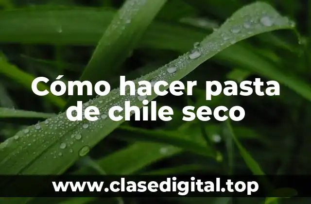 Cómo hacer pasta de chile seco