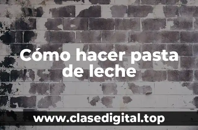 ¿Qué es la pasta de leche?