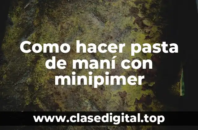 Como hacer pasta de maní con minipimer