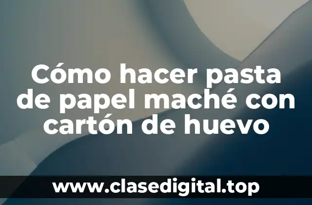 Cómo hacer pasta de papel maché con cartón de huevo