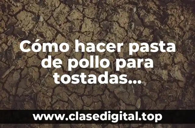 Cómo hacer pasta de pollo para tostadas guatemaltecas