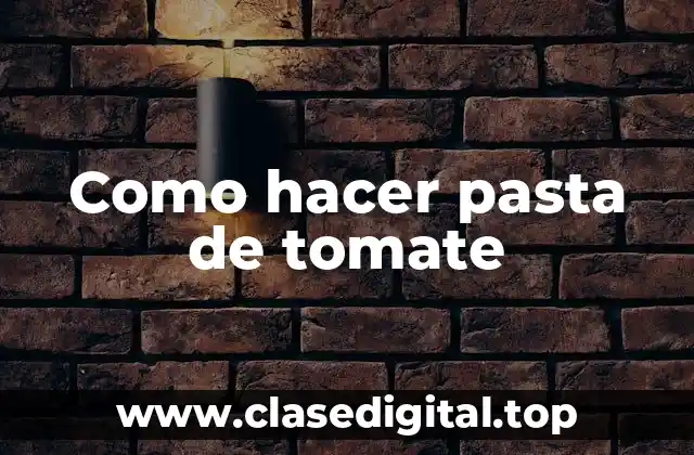 Como hacer pasta de tomate