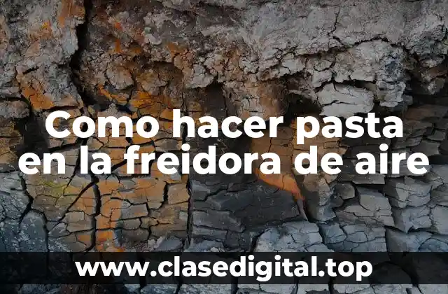 Como hacer pasta en la freidora de aire