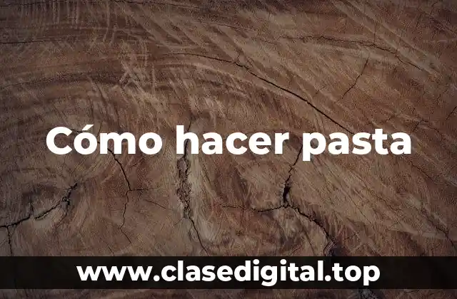 Cómo hacer pasta