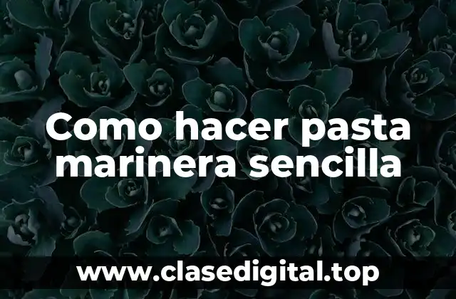 Como hacer pasta marinera sencilla