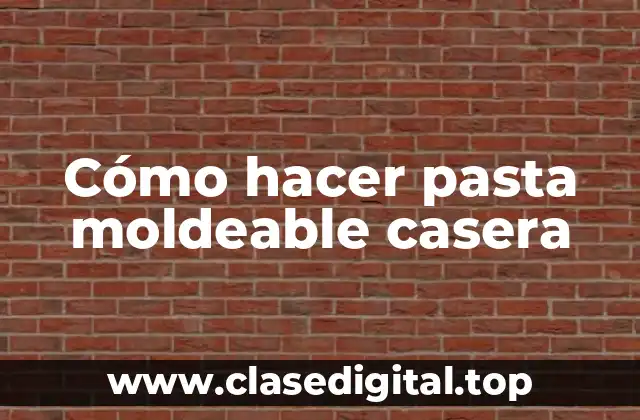 Cómo hacer pasta moldeable casera