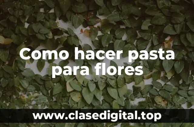 Como hacer pasta para flores