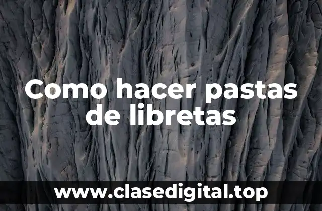 Como hacer pastas de libretas