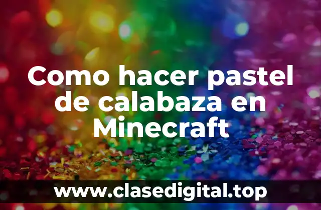 Como hacer pastel de calabaza en Minecraft