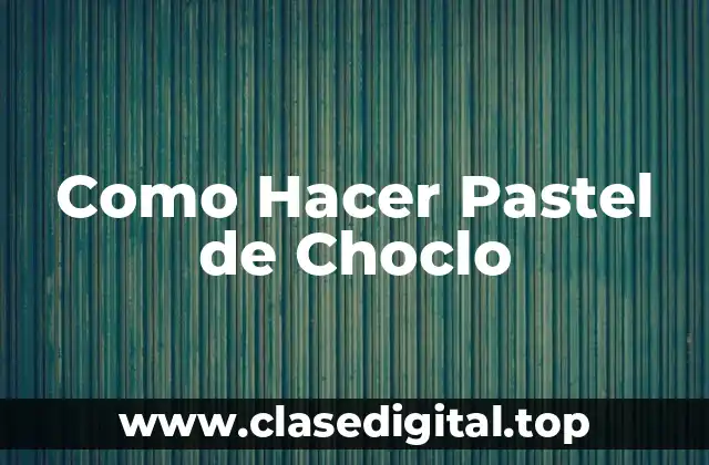 ¿Qué es un Pastel de Choclo y para Qué Sirve?