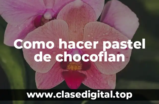 Como hacer pastel de chocoflan