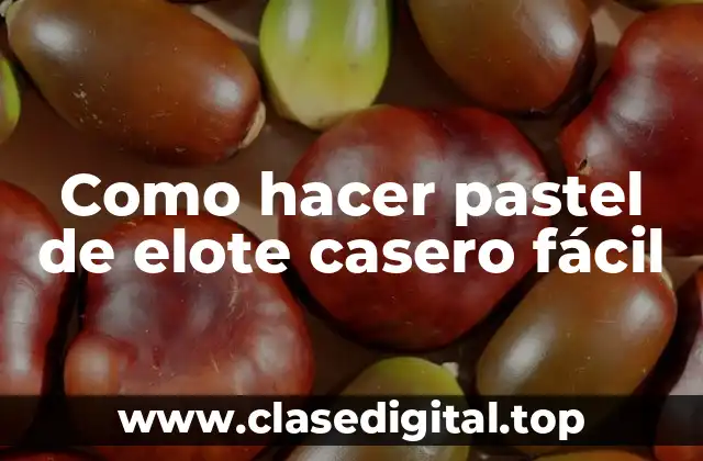 Como hacer pastel de elote casero fácil
