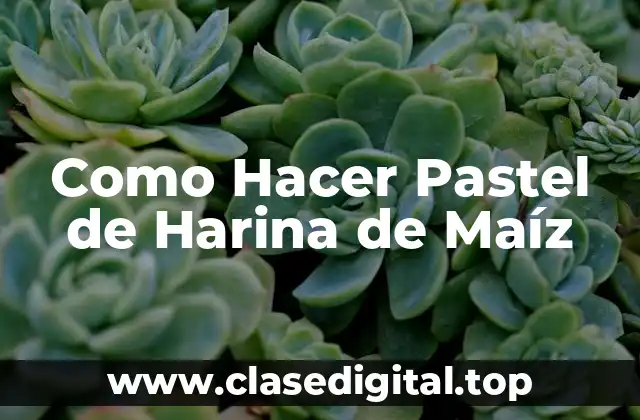 Como Hacer Pastel de Harina de Maíz