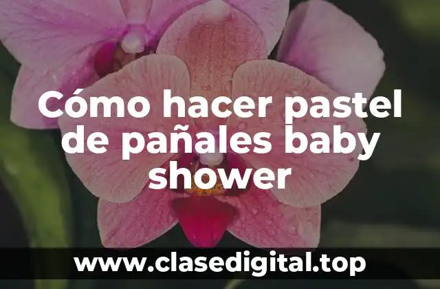 Cómo hacer pastel de pañales baby shower