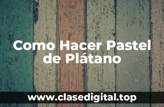 ¿Qué es un Pastel de Plátano y para Qué Sirve?