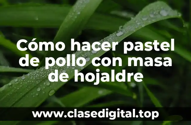 Cómo hacer pastel de pollo con masa de hojaldre