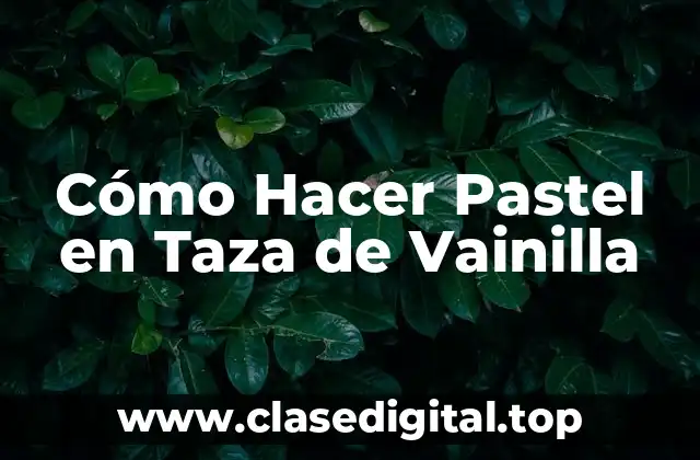 Cómo Hacer Pastel en Taza de Vainilla