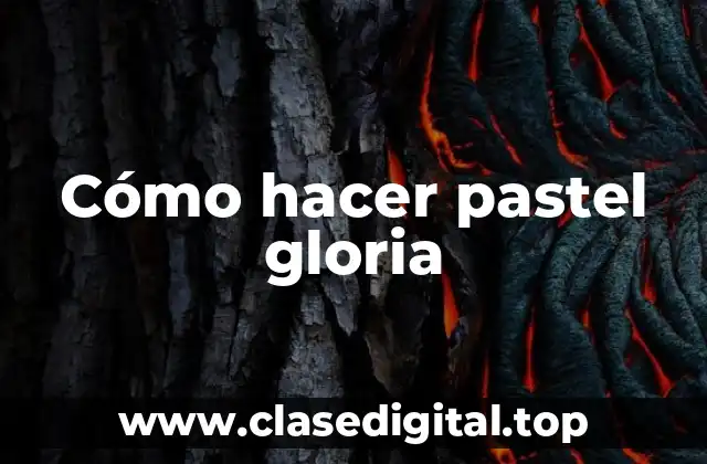 Cómo hacer pastel gloria