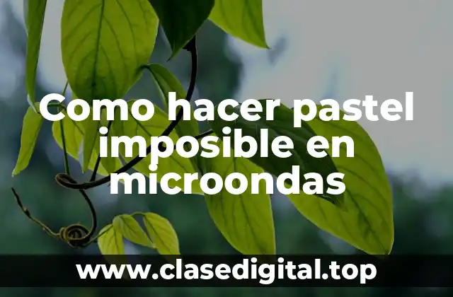 Como hacer pastel imposible en microondas