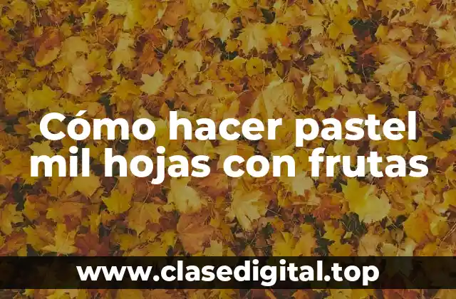 Cómo hacer pastel mil hojas con frutas