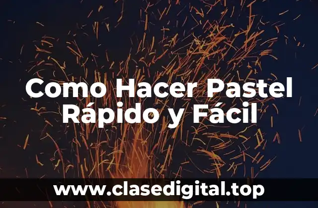 Como Hacer Pastel Rápido y Fácil