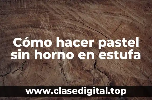 Cómo hacer pastel sin horno en estufa