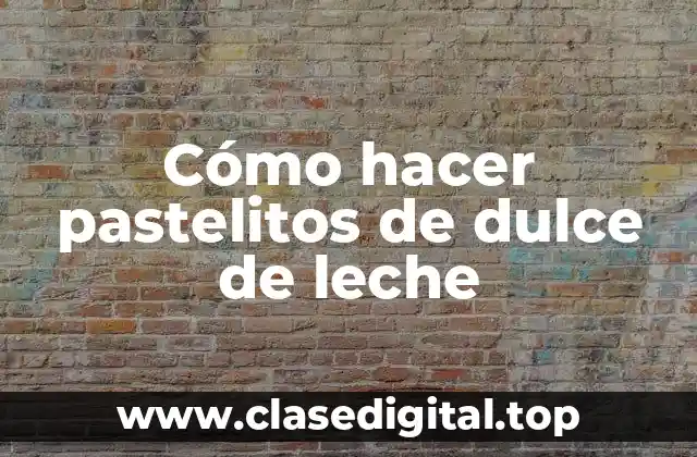 Cómo hacer pastelitos de dulce de leche