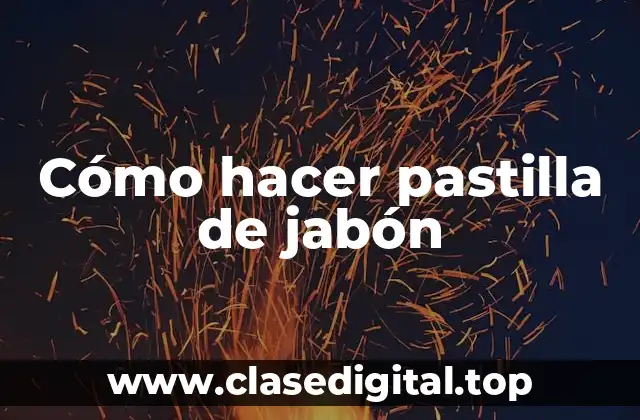 Cómo hacer pastilla de jabón