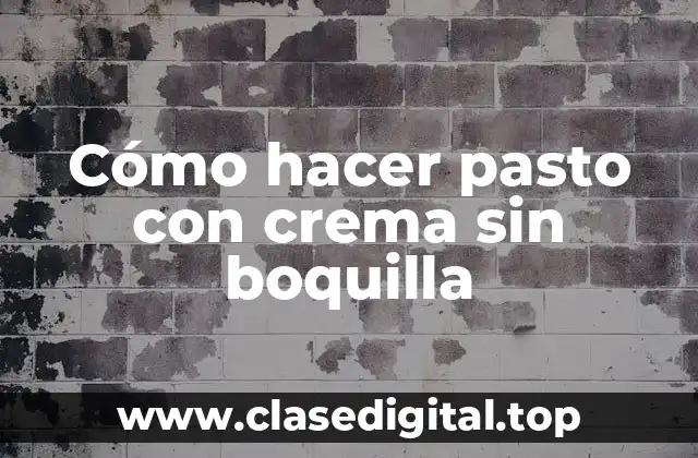 Cómo hacer pasto con crema sin boquilla