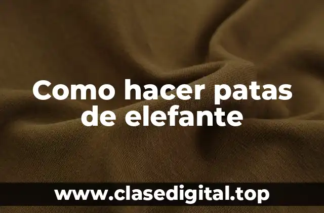 Como hacer patas de elefante