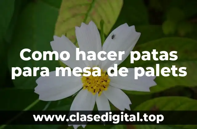 Como hacer patas para mesa de palets