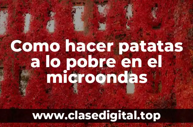 Como hacer patatas a lo pobre en el microondas