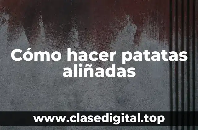 Cómo hacer patatas aliñadas