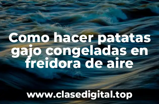 Como hacer patatas gajo congeladas en freidora de aire