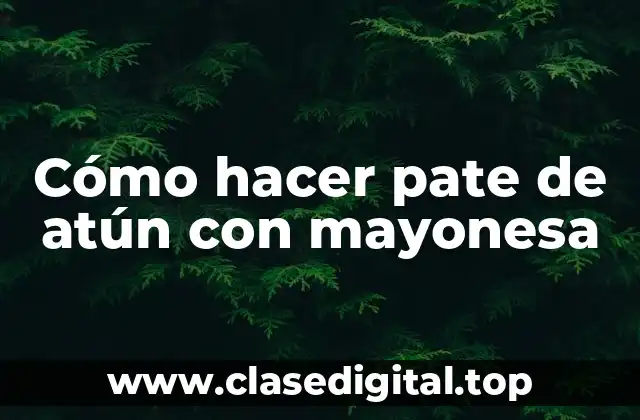 Cómo hacer pate de atún con mayonesa