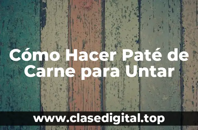 Cómo Hacer Paté de Carne para Untar