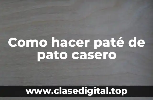 Como hacer paté de pato casero