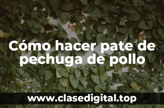 Cómo hacer pate de pechuga de pollo