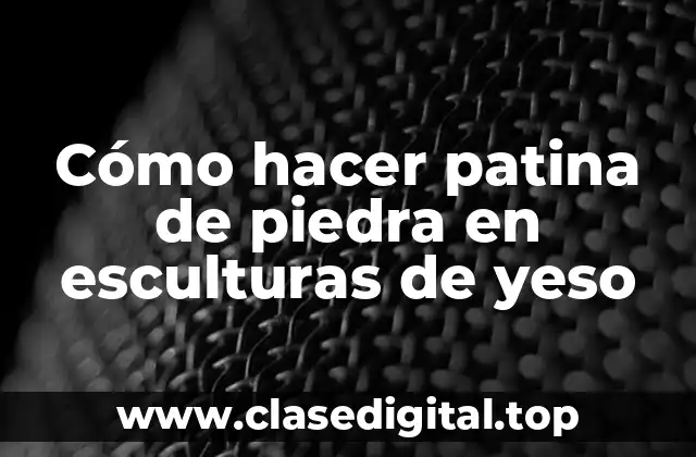 Cómo hacer patina de piedra en esculturas de yeso