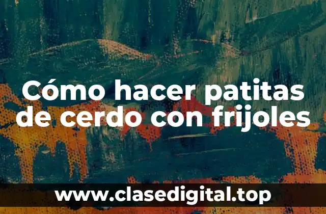 Cómo hacer patitas de cerdo con frijoles