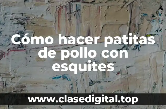 Cómo hacer patitas de pollo con esquites