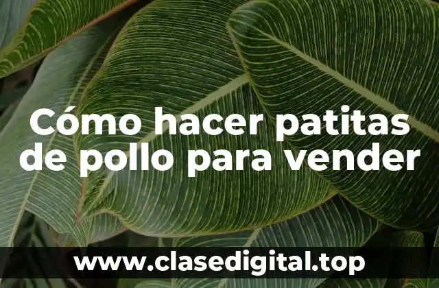 Cómo hacer patitas de pollo para vender