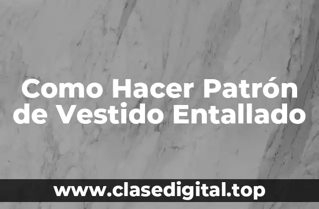 Como Hacer Patrón de Vestido Entallado