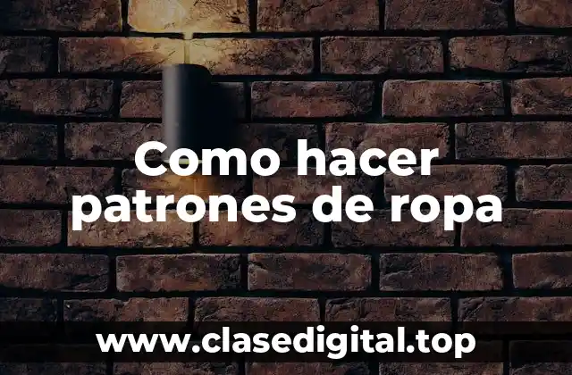 Como hacer patrones de ropa