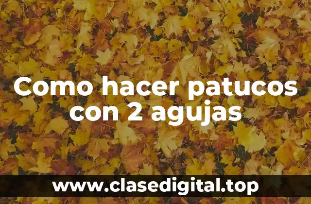 Como hacer patucos con 2 agujas